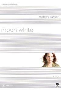 Moon White: Color Me Enchanted Melody Carlson
